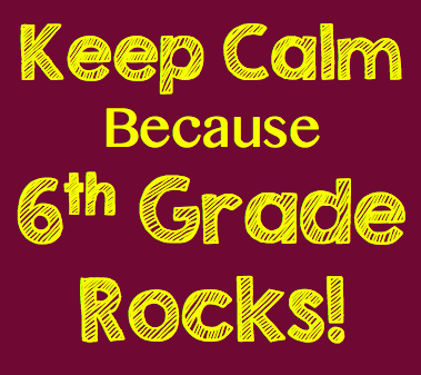 Keep Calm because 6th Grade Rocks! 
